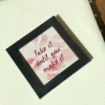 Fake It Until You Make It Wall Frame